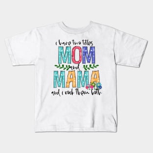 I Have Two Titles Mom and MAMA Mother's Day Gift 1 Kids T-Shirt